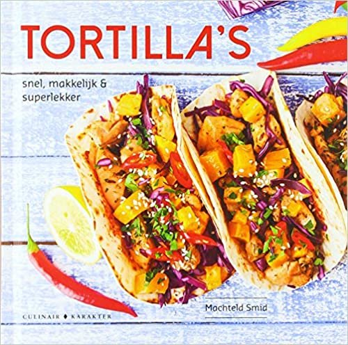 Tortilla's: snel, makkelijk & superlekker