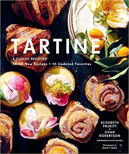 Tartine: A Classic Revisited: 68 All-New Recipes + 55 Updated Favorites (Baking Cookbooks, Pastry Books, Dessert Cookbooks, Gifts for Pastry Chefs)