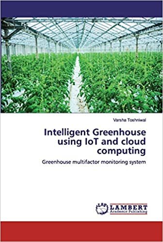 indir Toshniwal, V: Intelligent Greenhouse using IoT and cloud com