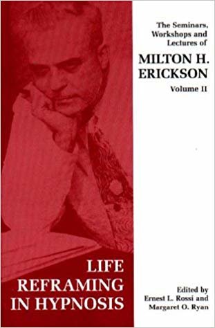 Seminars, Workshops and Lectures of Milton H. Erickson : Life Reframing in Hypnosis v. 2