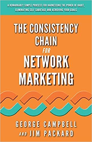 ダウンロード  The Consistency Chain for Network Marketing: A Remarkably Simple Process for Harnessing the Power of Habit, Eliminating Self Sabotage and Achieving Your Goals 本