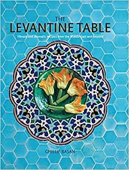 تحميل The Levantine Table: Vibrant and Delicious Recipes from the Eastern Mediterreanean and Beyond