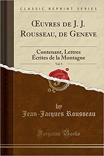 Œuvres de J. J. Rousseau, de Geneve, Vol. 9: Contenant, Lettres Écrites de la Montagne (Classic Reprint)