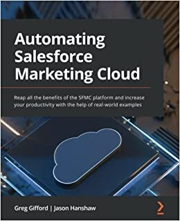 تحميل Automating Salesforce Marketing Cloud: Reap all the benefits of the SFMC platform and increase your productivity with the help of real-world examples