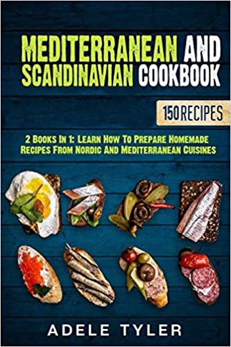 ダウンロード  Mediterranean And Scandinavian Cookbook: 2 Books In 1: Learn How To Prepare Homemade Recipes From Nordic And Mediterranean Cuisines 本