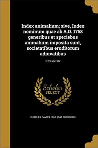 Index animalium; sive, Index nominum quae ab A.D. 1758 generibus et speciebus animalium imposita sunt, societatibus eruditorum adiuvatibus; v.03 sect.02 indir