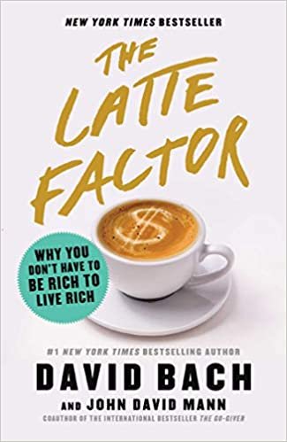ダウンロード  The Latte Factor: Why You Don't Have to Be Rich to Live Rich 本