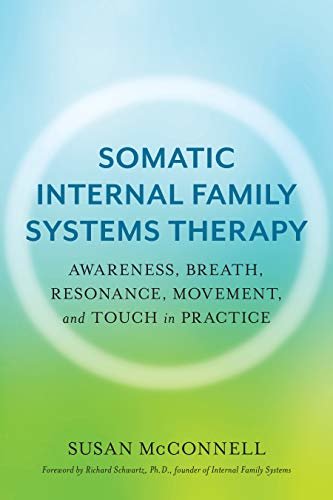 Somatic Internal Family Systems Therapy: Awareness, Breath, Resonance, Movement and Touch in Practice (English Edition)