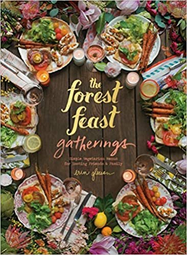 ダウンロード  Forest Feast Gatherings: Simple Vegetarian Menus for Hosting Friends & Family 本