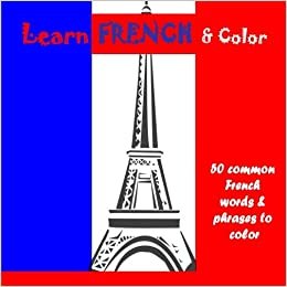 تحميل Learn French and Color!: 50 common French words &amp; phrases to color for beginners