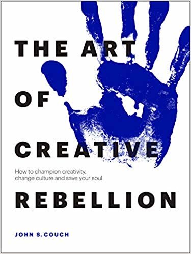 تحميل The Art of Creative Rebellion: How to champion creativity, change culture and save your soul
