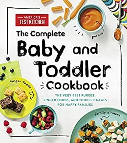 The Complete Baby and Toddler Cookbook: The Very Best Purees, Finger Foods, and Toddler Meals for Happy Families (English Edition)