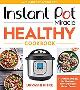 ダウンロード  Instant Pot Miracle Healthy Cookbook: More than 100 Easy Healthy Meals for Your Favorite Kitchen Device (English Edition) 本