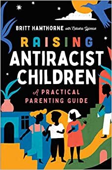 تحميل Raising Antiracist Children: A Practical Parenting Guide