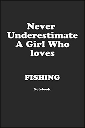 تحميل Never Underestimate A Girl Who Loves Fishing.: Notebook