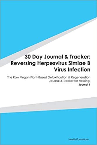 30 Day Journal & Tracker: Reversing Herpesvirus Simiae B Virus Infection: The Raw Vegan Plant-Based Detoxification & Regeneration Journal & Tracker for Healing. Journal 1 indir