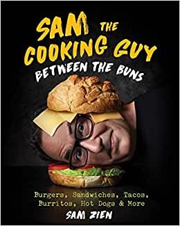 تحميل Sam the Cooking Guy: Between the Buns: Burgers, Sandwiches, Tacos, Burritos, Hot Dogs &amp; More
