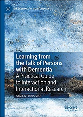 indir Learning from the Talk of Persons with Dementia: A Practical Guide to Interaction and Interactional Research (The Language of Mental Health)