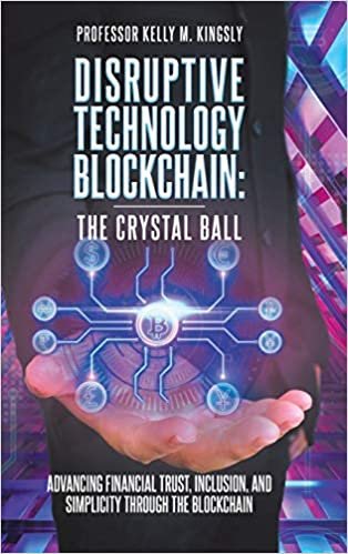 indir Disruptive Technology: Blockchain: The Crystal Ball: Advancing Financial Trust, Inclusion, and Simplicity Through the Blockchain