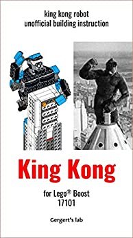 King Kong for Lego Boost 17101 instruction with programs (Build Boost Robots — a series of instructions for assembling robots with Boost 17101) (English Edition)