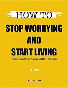 ダウンロード  How To Stop Worrying and Start Living: Powerful Ways to Stop Worrying and Start Living Today (Volume 1) (English Edition) 本