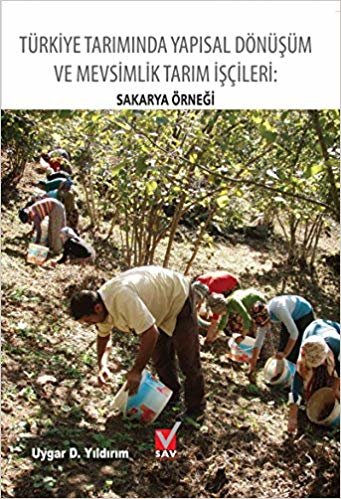 Türkiye Tarımında Yapısal Dönüşüm ve Mevsimlik Tarım İşçileri: Sakarya Örneği indir