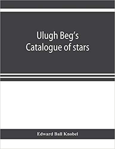 تحميل Ulugh Beg&#39;s catalogue of stars, revised from all Persian manuscripts existing in Great Britain, with a vocabulary of Persian and Arabic words