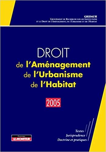 indir Droit de l&#39;Aménagement, de l&#39;Urbanisme, de l&#39;Habitat - 2005: Textes - Jurisprudence - Doctrine et pratiques (Hors collection)