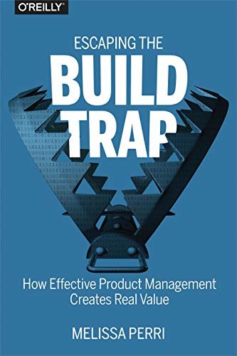 ダウンロード  Escaping the Build Trap: How Effective Product Management Creates Real Value (English Edition) 本