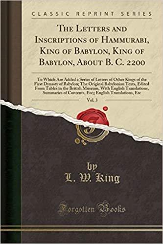 The Letters and Inscriptions of Hammurabi, King of Babylon, King of Babylon, About B. C. 2200, Vol. 3: To Which Are Added a Series of Letters of Other ... Texts, Edited From Tables in the British indir