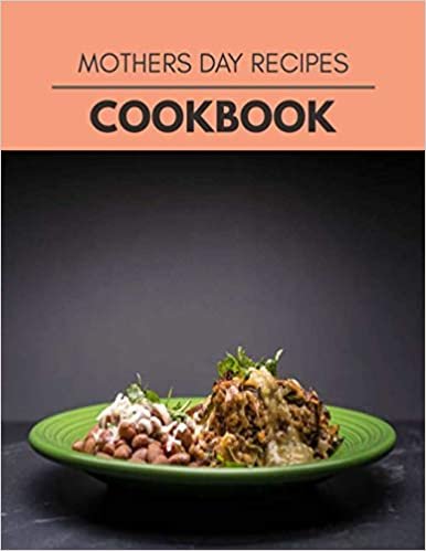 ダウンロード  Mothers Day Recipes Cookbook: Two Weekly Meal Plans, Quick and Easy Recipes to Stay Healthy and Lose Weight 本
