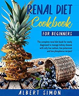 ダウンロード  Renal Diet Cookbook for Beginners: The Complete Renal Diet Book for Newly Diagnosed to Manage Kidney Disease with Only Low Sodium, Low Potassium and Low Phosphorus Recipes! (English Edition) 本