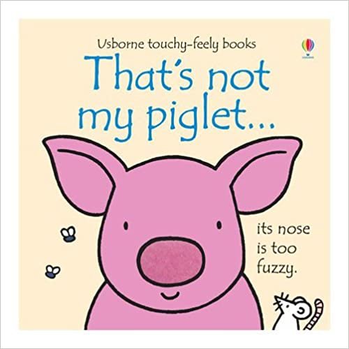 That's Not My Pig...: Its Nose Is Too Fuzzy. (Usborne Touchy-Feely Board Books)