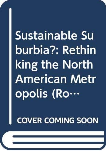 Sustainable Suburbia?: Rethinking the North American Metropolis (Routledge Advances in Regional Economics, Science and Policy) (English Edition)
