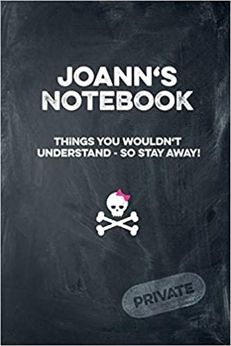 Joann's Notebook Things You Wouldn't Understand So Stay Away! Private: Lined Journal / Diary with funny cover 6x9 108 pages