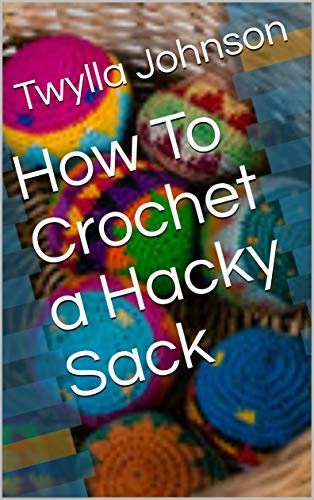ダウンロード  How To Crochet a Hacky Sack (English Edition) 本