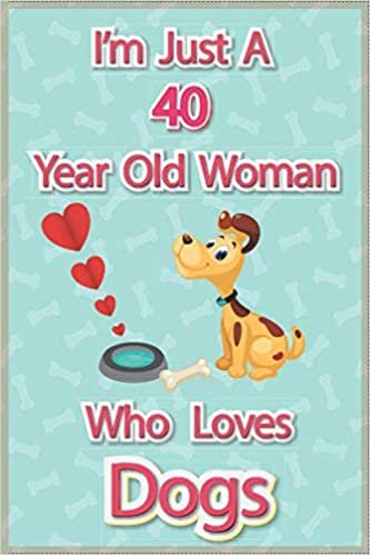 indir I&#39;m Just A 40 Year Old Woman Who Loves Dogs: Blank Lined Dog Notebook, Birthday Gift For Girls/s/women, With 120 Blank pages, Soft Matte Cover.