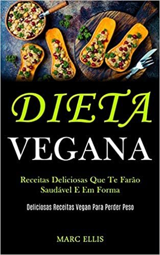 تحميل Dieta Vegana: Receitas deliciosas que te farão saudável e em forma (Deliciosas receitas vegan para perder peso)