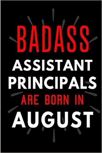 Badass Assistant Principals Are Born in August: Blank Lined Funny Journal Notebooks Diary as Birthday, Welcome, Farewell, Appreciation, Thank You, ... ( Alternative to B-day present card ) indir