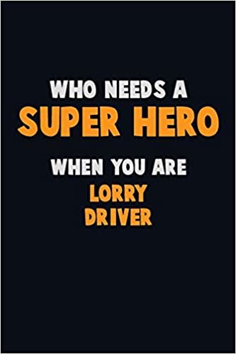 تحميل Who Need A SUPER HERO, When You Are Lorry Driver: 6X9 Career Pride 120 pages Writing Notebooks