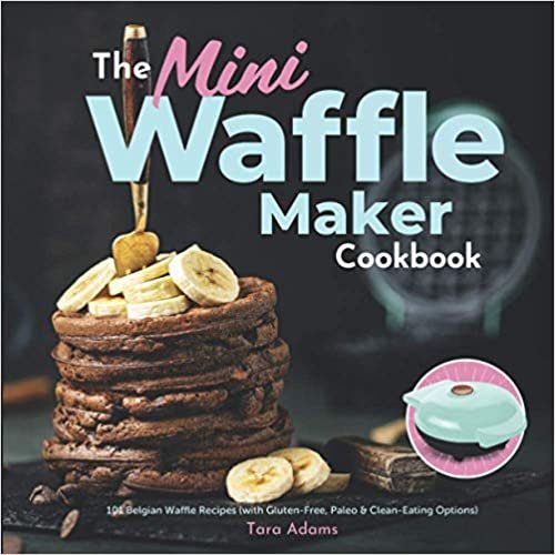 The Mini Waffle Maker Cookbook: 101 Belgian Waffle Recipes (with Gluten-Free, Paleo & Clean-Eating Options) indir