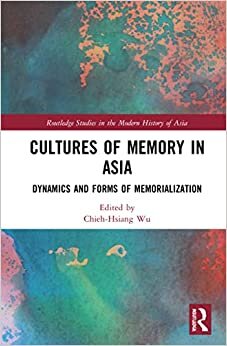 اقرأ Cultures of Memory in Asia: Dynamics and Forms of Memorialization الكتاب الاليكتروني 