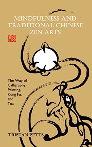 ダウンロード  Mindfulness and Traditional Chinese Zen Arts: The Way of Calligraphy, Painting, Kung Fu, and Tea (English Edition) 本
