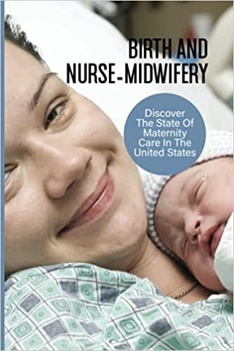 indir Birth And Nurse-Midwifery: Discover The State Of Maternity Care In The United States: Famous Midwives In History Of U.S