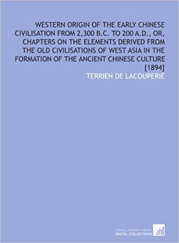 indir Western origin of the early Chinese civilisation from 2,300 B.C. to 200 A.D., or, Chapters on the elements derived from the old civilisations of west ... of the ancient Chinese culture [1894]