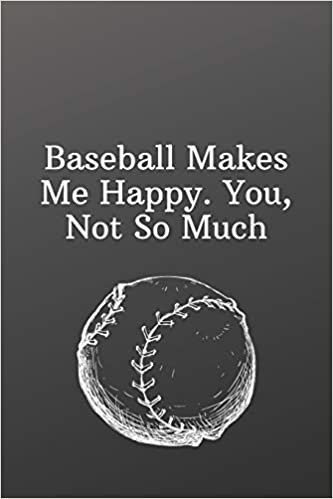 Baseball Makes Me Happy. You, Not So Much: Sports Notebook-Quote Saying Notebook College Ruled 6x9 120 Pages