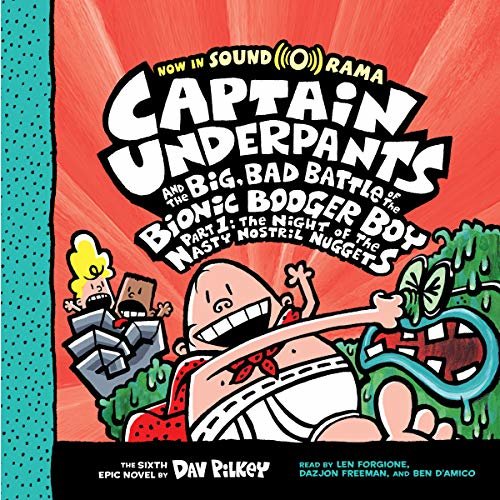 Captain Underpants and the Big, Bad Battle of the Bionic Booger Boy, Part 1: The Night of the Nasty Nostril Nuggets: Captain Underpants Series, Book 6