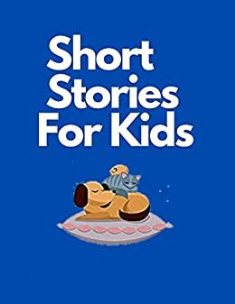 Short Stories For Kids: bedtime stories for kids.stories for kids 9-10.scary stories for kids.stories for kids 4-6.stories for kids age 6-8.stories for kids kindle. (English Edition)