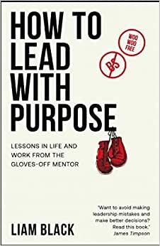 تحميل How to Lead with Purpose: Lessons in life and work from the gloves-off mentor