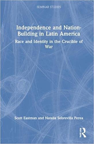 تحميل Independence and Nation-Building in Latin America: Race and Identity in the Crucible of War
